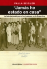 "Jamas he estado en casa" : La iglesia anglicana y los ingleses en la Argentina - eBook