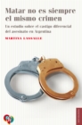 Matar no es siempre el mismo crimen : Un estudio sobre el castigo diferencial del asesinato en Argentina - eBook