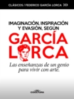 Imaginacion, inspiracion y evasion, segun Garcia Lorca : Las ensenanzas de un genio para vivir con arte - eBook