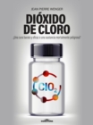 Dioxido de Cloro :  Una cura barata y eficaz o una sustancia mortalmente peligrosa? - eBook