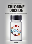Chlorine Dioxide : An effective and cheap cure or a deadly dangerous substance? - eBook