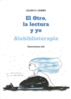 El Otro, la lectura y yo : Alobiblioterapia - eBook
