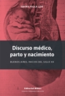Discurso medico, parto y nacimiento : Buenos Aires, inicios del siglo XX - eBook