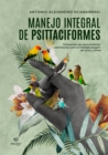 Manejo Integral de Psittaciformes : Compendio de conocimientos veterinarios sobre el manejo integral de loros y afines - eBook