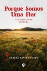 Porque Somos Uma Flor : Sensibilidade Secreta - eBook