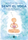 Senti el Yoga : Emociones y Aprendizaje: una mirada desde el Yoga y Mindfulness (Guia teorico - practico) - eBook