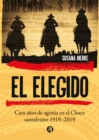 El Elegido : Cien anos de agonia en el Chaco santafesino 1919- 2019 - eBook