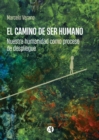 El camino de ser humano : Nuestra humanidad como proceso de despliegue - eBook