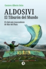 ALDOSIVI: El Tiburon del Mundo : El club mas trascendente de Mar del Plata - eBook