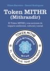 Token MITHR (Mithrandir) : El token MITHR y sus acciones de impacto ambiental, cultural y social - eBook