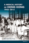 A Medical History of Hong Kong – 1942–2015 - Book