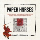 Paper Horses : Traditional Woodblock Prints of Gods from Northern China - Book