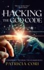 HACKING THE GOD CODE : The Conspiracy to Steal the Human Soul - eBook