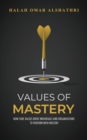 Values of Mastery : How Core Values Drive Individuals and Organizations to Perform with Mastery - eBook