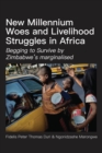 New Millennium Woes and Livelihood Struggles in Africa : Begging to Survive by Zimbabwe,s marginalised - eBook