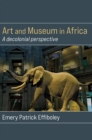 Art and Museum in Africa : A decolonial perspective - eBook