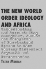 New World Order Ideology and Africa : Understanding and Appreciating Ambiguity, Deceit and Recapture of Decolonized Spaces - eBook