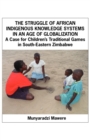 The Struggle of African Indigenous Knowledge Systems in an Age of Globalization : A Case for Children,s Traditional Games in S - eBook