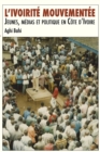 L,ivoirit, mouvement,e : Jeunes, m,dias et politique en C,te d,Ivoire - eBook
