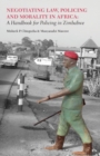Negotiating Law, Policing and Morality in African : A Handbook for Policing in Zimbabwe - eBook