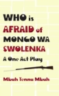 Who is Afraid of Mongo wa Swolenka : A One Act Play - eBook
