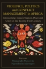 Violence, Politics and Conflict Management in Africa : Envisioning Transformation, Peace and Unity in the Twenty-First Century - eBook