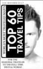 The World's Most Traveled Man's Top 60 Travel Tips - eBook