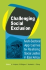 Challenging Social Exclusion : Multi-Sectoral Approaches to Realising Social Justice in East Africa - eBook