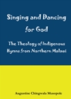 Singing and Dancing for God : A Theological Reflection on Indigenous Hymns in Sumu za Ukhristu - eBook