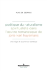 Poetique du naturalisme spiritualiste dans l'œuvre romanesque de Joris-Karl Huysmans : Une trilogie de la conversion esthetique - eBook