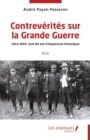 Contreverites sur la Grande Guerre : 1914-2024, cent-dix ans d'impostures historiques - eBook