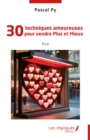 30 techniques amoureuses pour vendre Plus et Mieux - eBook