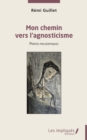 Mon chemin vers l'agnosticisme : Propos philosophiques - eBook