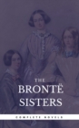 The Bronte Sisters: The Complete Novels (Book Center) (The Greatest Writers of All Time) - eBook