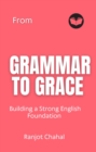 From Grammar to Grace : Building a Strong English Foundation - eBook