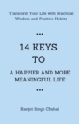 14 Keys to a Happier and More Meaningful Life : Transform Your Life with Practical Wisdom and Positive Habits - eBook
