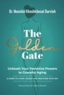 The Golden Gate.  Unleash Your Feminine Powers to Graceful Aging. : A Guide to Living Longer and Healthier with Joy - eBook
