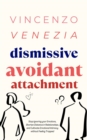 Dismissive Avoidant Attachment : Stop Ignoring your Emotions, Shorten Distance in Relationships and Cultivate Emotional Intimacy without Feeling Trapped - eBook