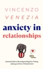 Anxiety in Relationships : The Essential Guide to Move Beyond Negative Thinking, Jealousy and Fear of Abandonment - eBook