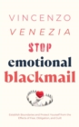 Stop Emotional Blackmail : Establish Boundaries and Protect Yourself from the Effects of Fear, Obligation, and Guilt - eBook