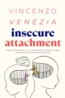 Insecure Attachment : Anxious or Avoidant in Love? Understand Your Attachment Style and Create Secure Emotional Connections - eBook