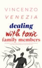 Dealing with Toxic Family Members : An Essential Guide for Adult Children on Surviving, Setting Boundaries, and Freeing Themselves from Their Family's Grip - eBook