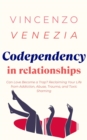 Codependecy in Relationships : Can Love Become a Trap? Reclaiming Your Life from Addiction, Abuse, Trauma, and Toxic Shaming - eBook