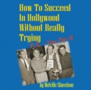 How to Succeed in Hollywood without Really Trying - eAudiobook