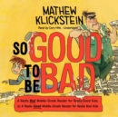 So Good to Be Bad - eAudiobook