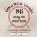 1945 - Chicago Cubs vs. Detroit Tigers - eAudiobook