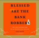 Blessed Are the Bank Robbers - eAudiobook