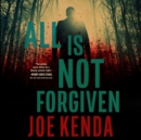 All Is Not Forgiven - eAudiobook