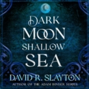 Dark Moon, Shallow Sea - eAudiobook