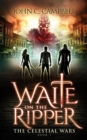 Waite on the Ripper : The Celestial Wars, #1 - eBook